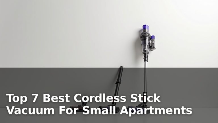 Top 7 Best Cordless Stick Vacuum For Small Apartments