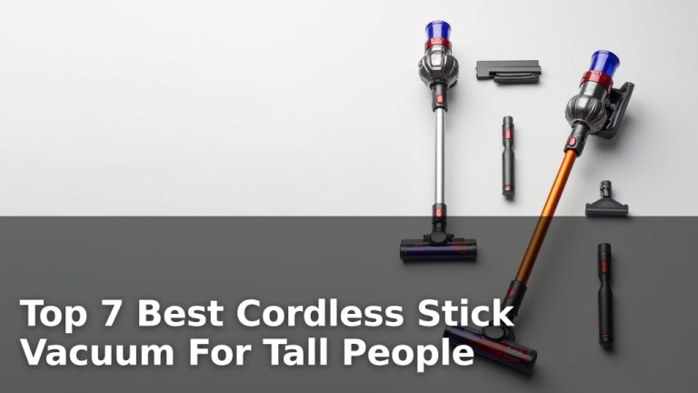 Top 7 Best Cordless Stick Vacuum For Tall People