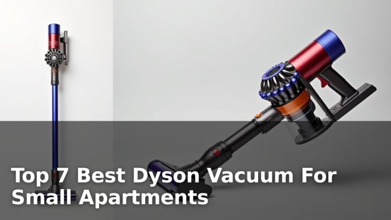 Top 7 Best Dyson Vacuum For Small Apartments