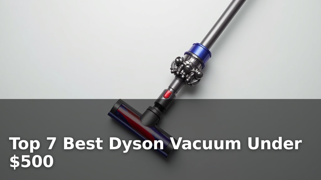 Top 7 Best Dyson Vacuum Under $500