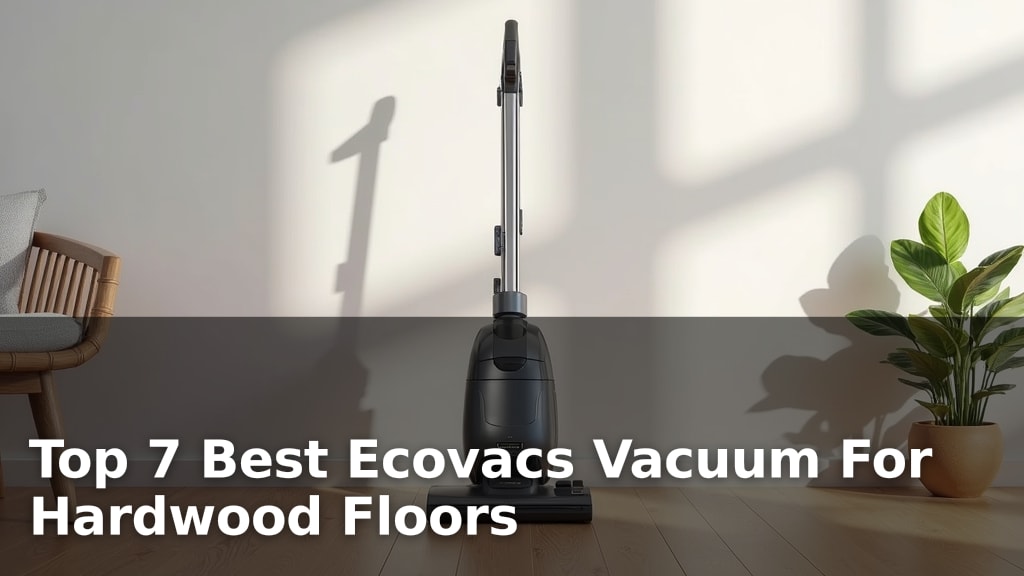 Top 7 Best Ecovacs Vacuum For Hardwood Floors