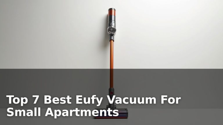 Top 7 Best Eufy Vacuum For Small Apartments