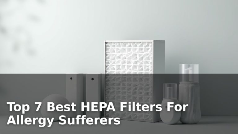 Top 7 Best HEPA Filters For Allergy Sufferers