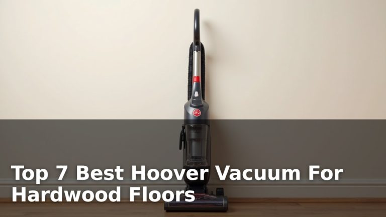 Top 7 Best Hoover Vacuum For Hardwood Floors