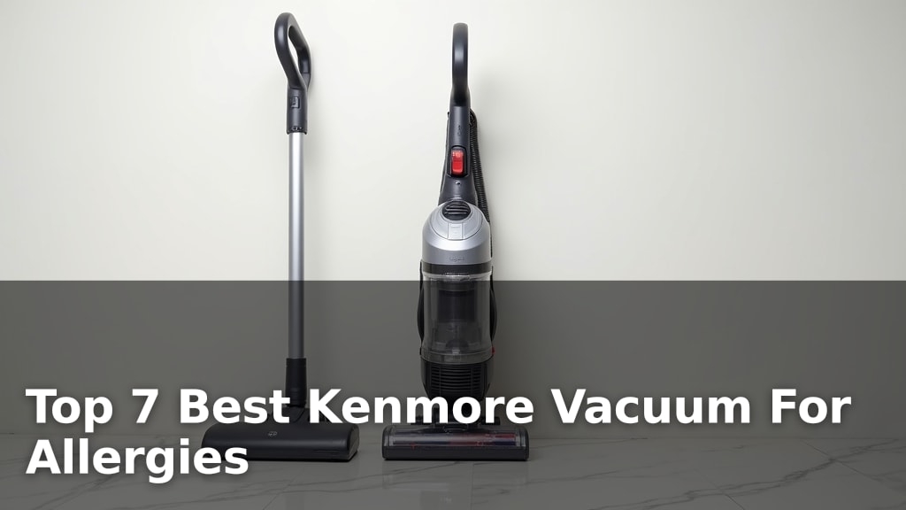 Top 7 Best Kenmore Vacuum For Allergies