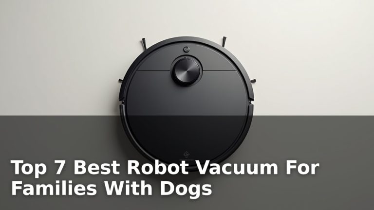 Top 7 Best Robot Vacuum For Families With Dogs