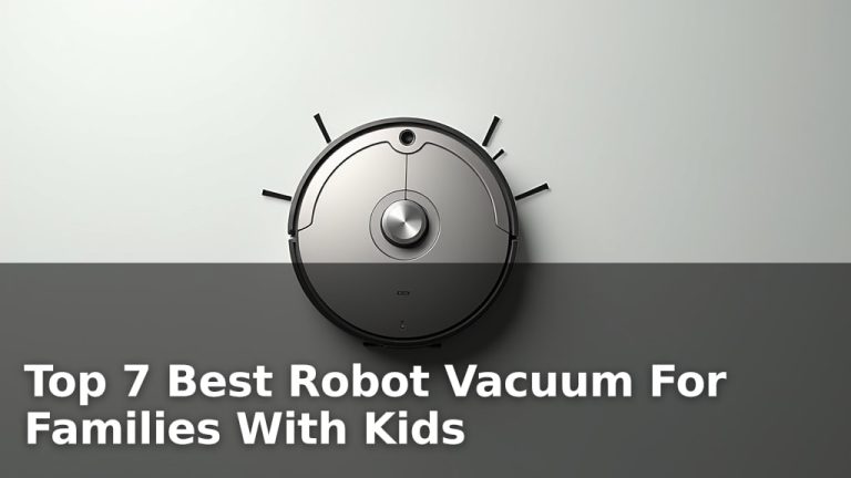 Top 7 Best Robot Vacuum For Families With Kids