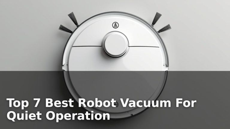 Top 7 Best Robot Vacuum For Quiet Operation