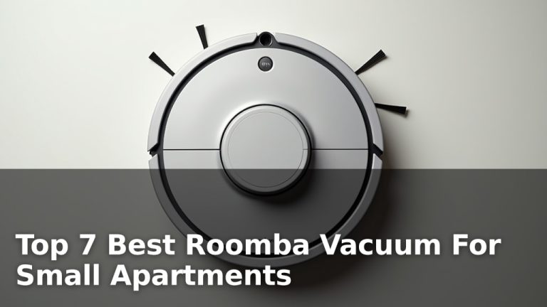 Top 7 Best Roomba Vacuum For Small Apartments