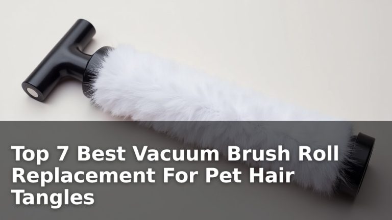 Top 7 Best Vacuum Brush Roll Replacement For Pet Hair Tangles