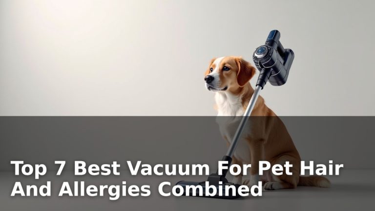 Top 7 Best Vacuum For Pet Hair And Allergies Combined