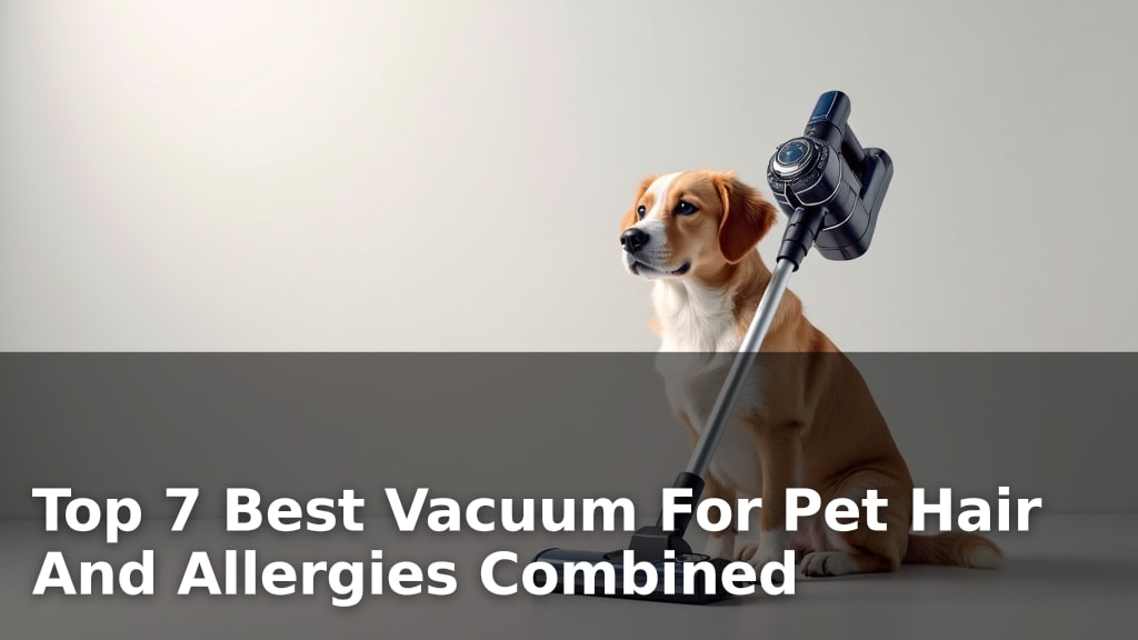 Top 7 Best Vacuum For Pet Hair And Allergies Combined