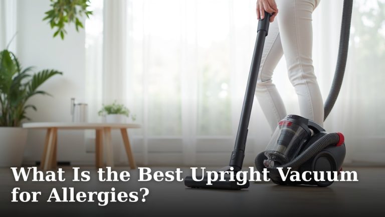 What Is the Best Upright Vacuum for Allergies?