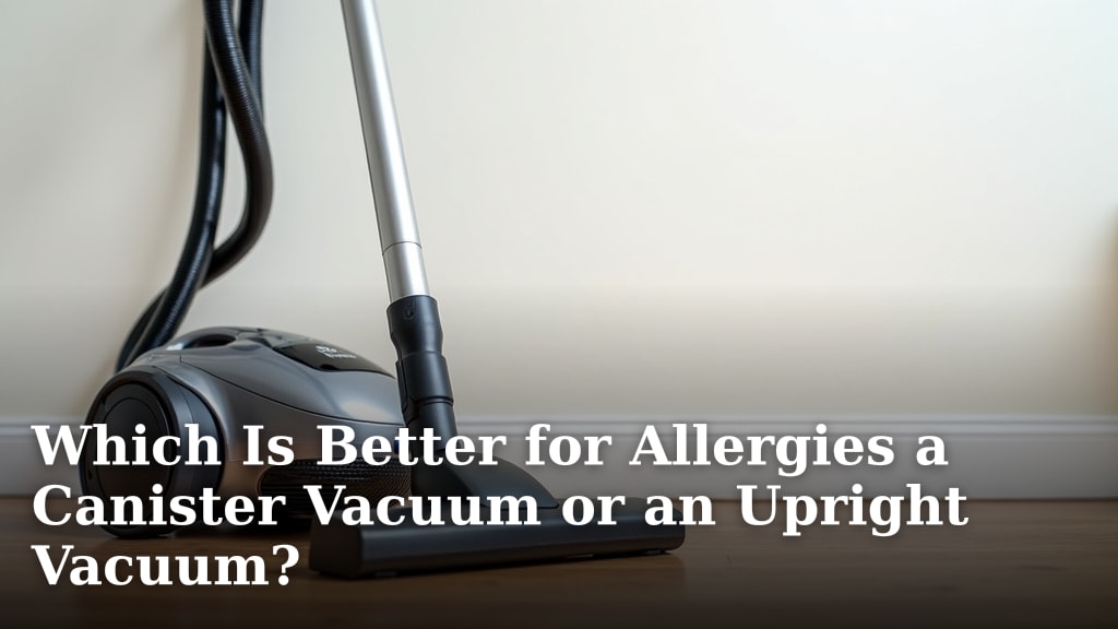 Which Is Better for Allergies a Canister Vacuum or an Upright Vacuum?