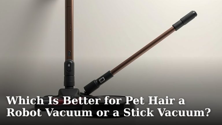 Which Is Better for Pet Hair a Robot Vacuum or a Stick Vacuum?