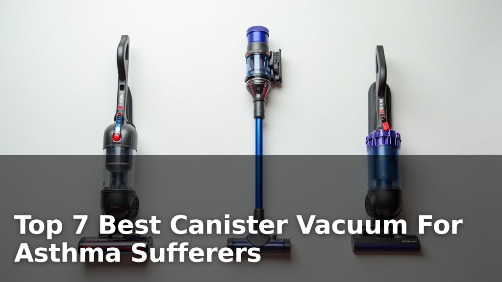 Top 7 Best Canister Vacuum For Asthma Sufferers