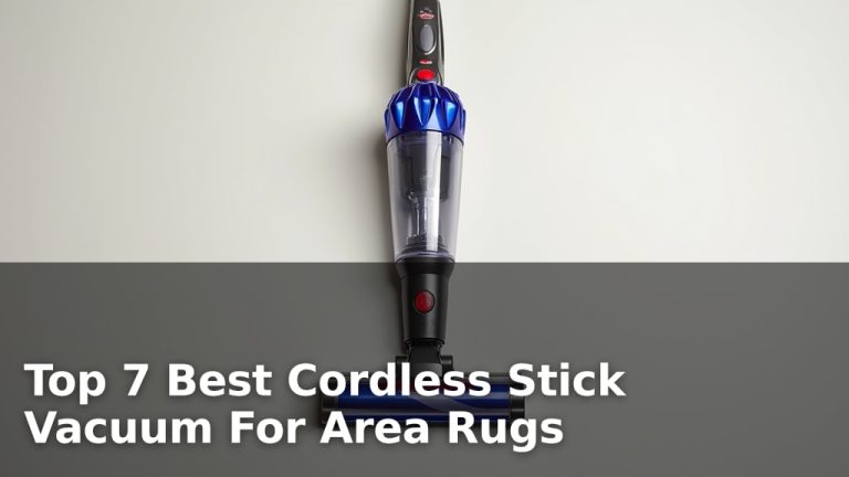 Top 7 Best Cordless Stick Vacuum For Area Rugs