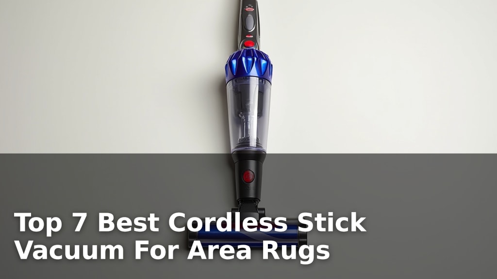 Top 7 Best Cordless Stick Vacuum For Area Rugs