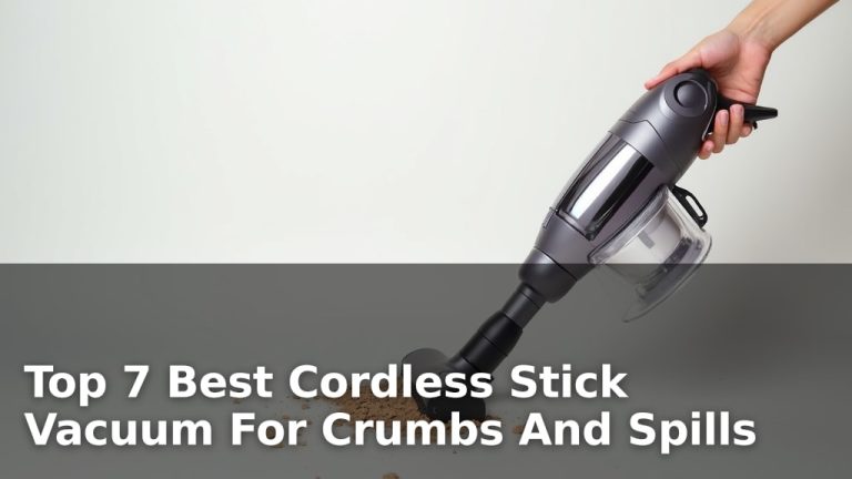 Top 7 Best Cordless Stick Vacuum For Crumbs And Spills