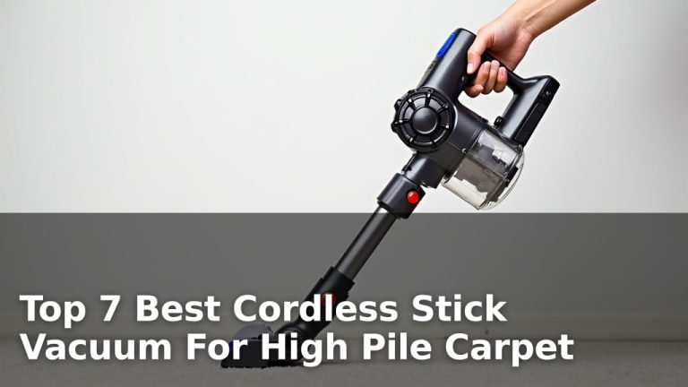 Top 7 Best Cordless Stick Vacuum For High Pile Carpet