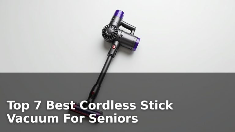 Top 7 Best Cordless Stick Vacuum For Seniors