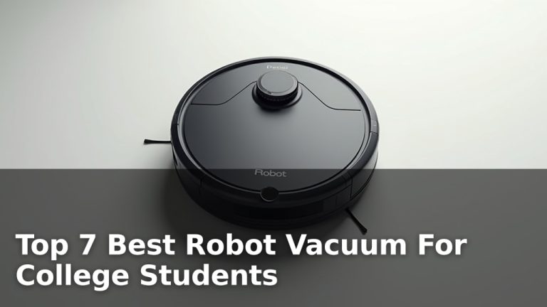 Top 7 Best Robot Vacuum For College Students
