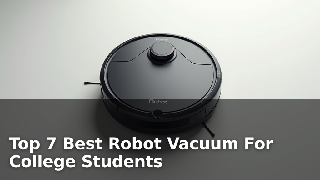 Top 7 Best Robot Vacuum For College Students