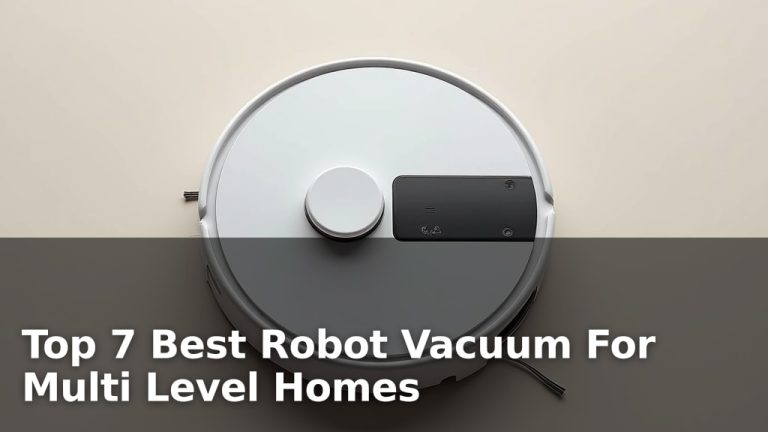 Top 7 Best Robot Vacuum For Multi Level Homes