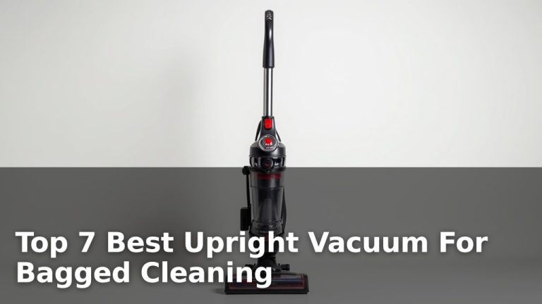 Top 7 Best Upright Vacuum For Bagged Cleaning