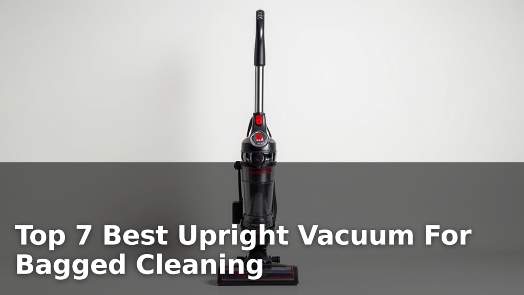 Top 7 Best Upright Vacuum For Bagged Cleaning