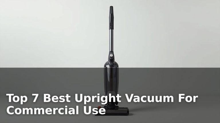 Top 7 Best Upright Vacuum For Commercial Use