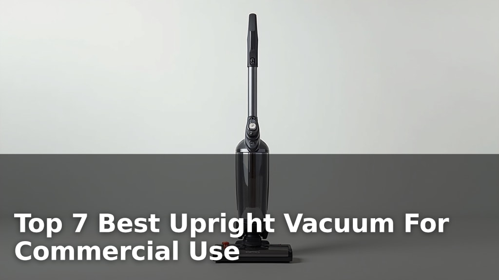 Top 7 Best Upright Vacuum For Commercial Use
