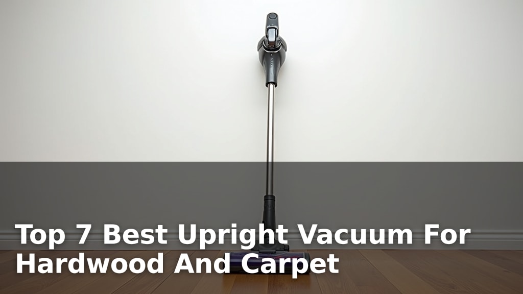 Top 7 Best Upright Vacuum For Hardwood And Carpet