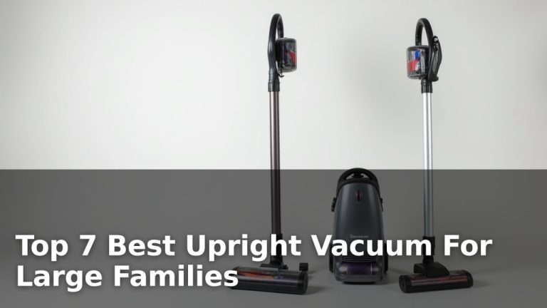 Top 7 Best Upright Vacuum For Large Families