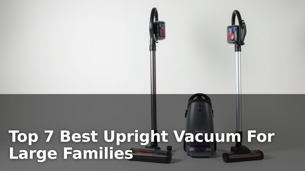 Top 7 Best Upright Vacuum For Large Families