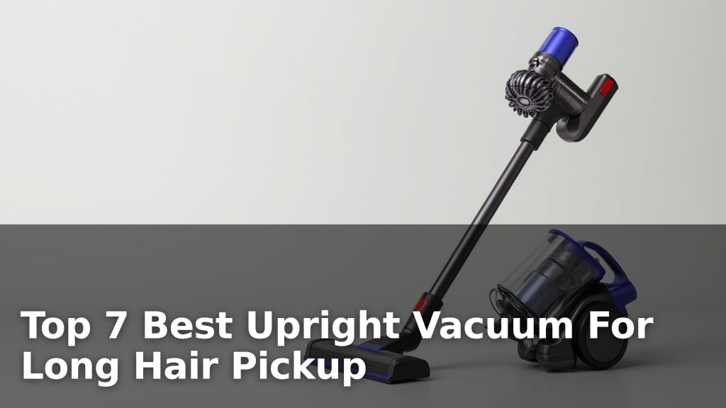 Top 7 Best Upright Vacuum For Long Hair Pickup
