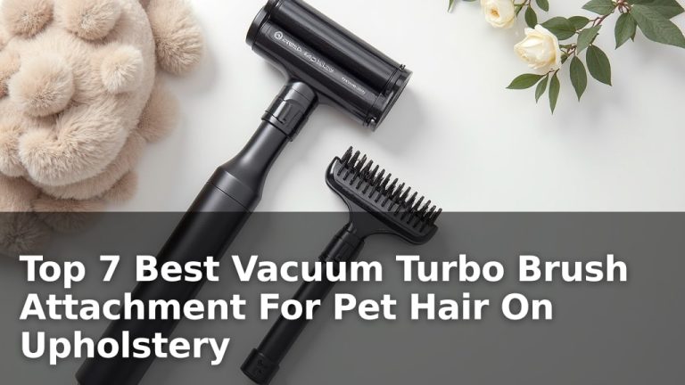 Top 7 Best Vacuum Turbo Brush Attachment For Pet Hair On Upholstery